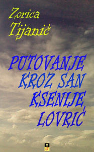 Title: Putovanje kroz san Ksenije Lovric, Author: Zorica Tijanic