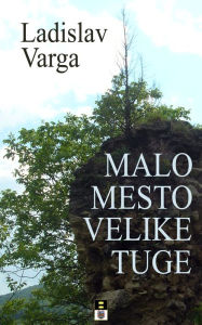 Title: Malo mesto velike tuge, Author: Ladislav Varga