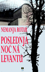 Title: POSLEDNJA NOC NA LEVANTU, Author: Nemanja Rotar