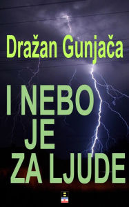 Title: I NEBO JE ZA LJUDE, Author: Drazan Gunjaca