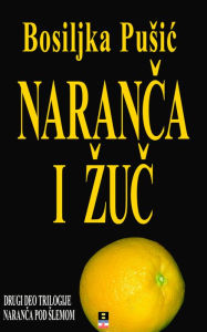 Title: NARANCA I ZUC, Author: Bosiljka Pusic