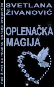 Title: OPLENACKA MAGIJA, Author: Svetlana Zivanovic