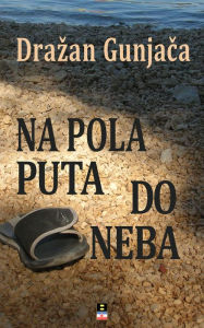 Title: NA POLA PUTA DO NEBA, Author: Drazan Gunjaca