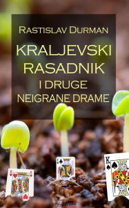 Title: Kraljevski rasadnik i druge neigrane drame, Author: Rastislav Durman
