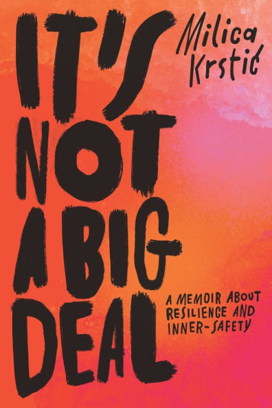 It's Not A Big Deal: A memoir about resilience and inner-safety