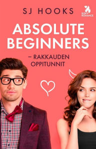 Title: Absolute Beginners - rakkauden oppitunnit, Author: SJ Hooks