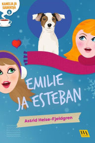 Title: Kanelia ja suukkoja 6: Emilie ja Esteban, Author: Astrid Heise-Fjeldgren