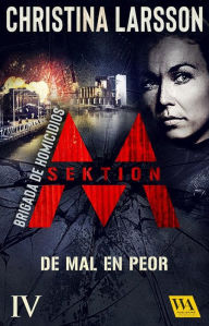 Title: Sektion M - Brigada de homicidios IV: De mal en peor, Author: Christina Larsson