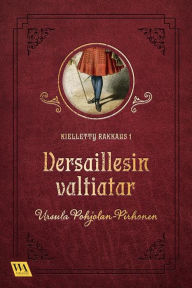 Title: Versaillesin valtiatar, Author: Ursula Pohjolan-Pirhonen