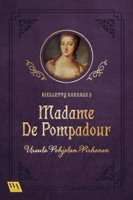 Title: Madame de Pompadour, Author: Ursula Pohjolan-Pirhonen
