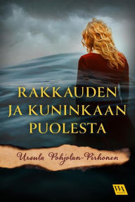 Title: Rakkauden ja kuninkaan puolesta, Author: Ursula Pohjolan-Pirhonen