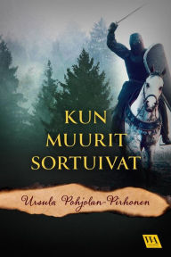 Title: Kun muurit sortuivat, Author: Ursula Pohjolan-Pirhonen