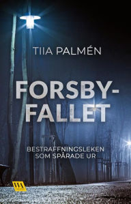 Title: Forsbyfallet - bestraffningsleken som spårade ur, Author: Tiia Palmén