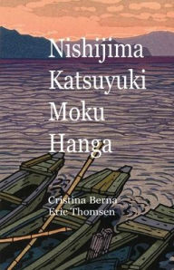 Title: Nishijima Katsuyuki Moku Hanga, Author: Cristina Berna