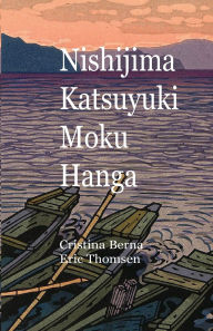 Title: Nishijima Katsuyuki Moku Hanga, Author: Cristina Berna