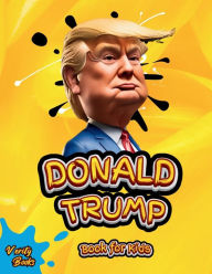 Title: Donald Trump Book for Kids: The biography of Donald J. Trump, colored pages for Children (6-12), Author: Verity Books