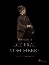 Title: Die Frau vom Meere, Author: Henrik Ibsen