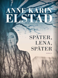 Title: Später, Lena, später, Author: Anne Karin Elstad