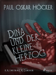 Title: Dina und der kleine Herzog, Author: Paul Oskar Höcker