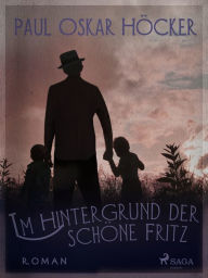 Title: Im Hintergrund der schöne Fritz, Author: Paul Oskar Höcker