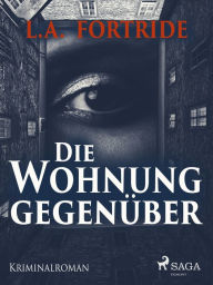 Title: Die Wohnung gegenüber, Author: L.A. Fortride