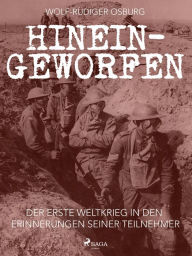 Title: Hineingeworfen: Der Erste Weltkrieg in den Erinnerungen seiner Teilnehmer, Author: Wolf-Rüdiger Osburg
