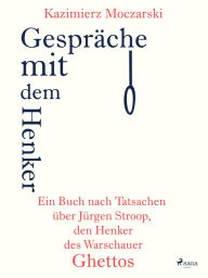 Title: Gespräche mit dem Henker. Ein Buch nach Tatsachen über den SS-General Jürgen Stroop, den Henker des Warschauer Ghettos, Author: Kazimierz Moczarski