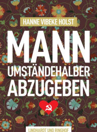 Title: Mann umständehalber abzugeben, Author: Hanne-Vibeke Holst