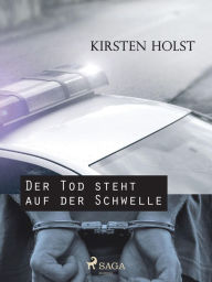 Title: Der Tod steht auf der Schwelle, Author: Kirsten Holst