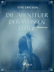 Title: Die Abenteuer der Weissen Feder, Author: Stig Ericson