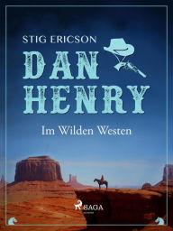 Title: Dan Henry - Im Wilden Westen, Author: Stig Ericson