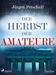 Title: Der Herbst der Amateure, Author: Jürgen Petschull
