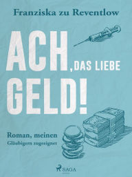 Title: Ach, das liebe Geld!, Author: Franziska zu Reventlow
