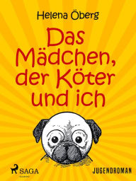Title: Das Mädchen, der Köter und ich, Author: Helena Öberg