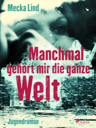 Title: Manchmal gehört mir die ganze Welt, Author: Mecka Lind