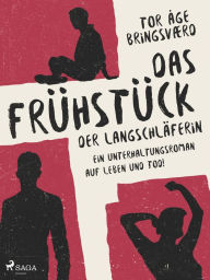 Title: Das Frühstück der Langschläferin: Ein Unterhaltungsroman auf Leben und Tod!, Author: Tor Åge Bringsværd