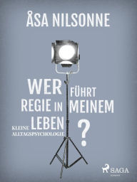 Title: Wer führt Regie in meinem Leben?, Author: Åsa Nilsonne