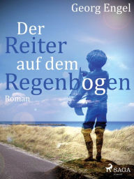 Title: Der Reiter auf dem Regenbogen, Author: Georg Engel