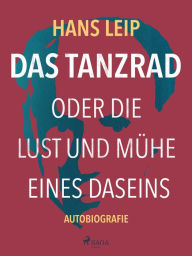 Title: Das Tanzrad oder Die Lust und Mühe eines Daseins, Author: Hans Leip