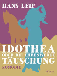 Title: Idothea oder Die ehrenwerte Täuschung, Author: Hans Leip