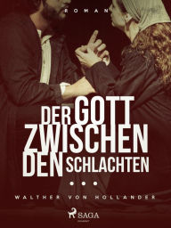 Title: Der Gott zwischen den Schlachten, Author: Walther von Hollander