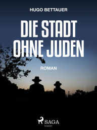 Title: Die Stadt ohne Juden, Author: Hugo Bettauer