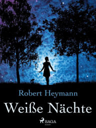 Title: Weiße Nächte, Author: Robert Heymann