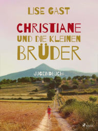 Title: Christiane und die kleinen Brüder, Author: Lise Gast