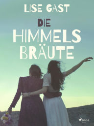Title: Die Himmelsbräute, Author: Lise Gast