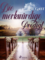 Title: Die merkwürdige Predigt, Author: Lise Gast