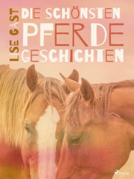 Title: Die schönsten Pferdegeschichten, Author: Lise Gast