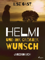 Title: Helmi und ihr grösster Wunsch, Author: Lise Gast