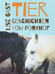 Title: Tiergeschichten vom Ponyhof, Author: Lise Gast