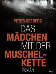 Title: Das Mädchen mit der Muschelkette, Author: Peter Seeberg